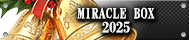 MIRACLE BOX 2025