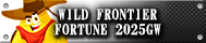 WILD FRONTIER FORTUNE 2025GW